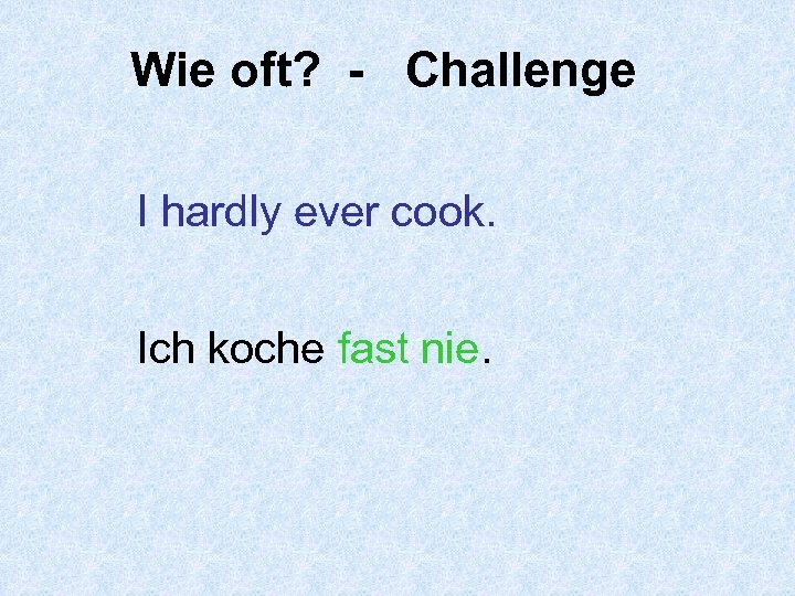 Wie oft? - Challenge I hardly ever cook. Ich koche fast nie. 