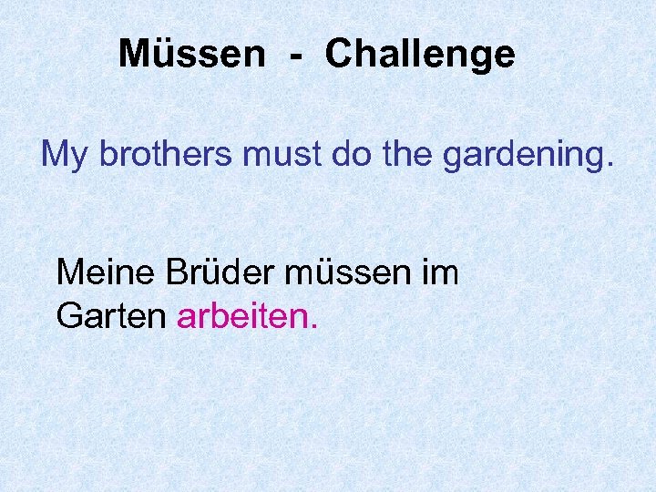 Müssen - Challenge My brothers must do the gardening. Meine Brüder müssen im Garten