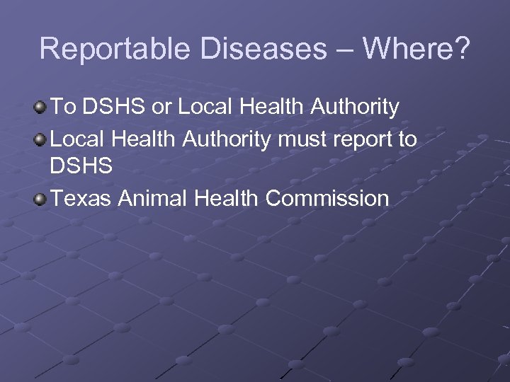 Reportable Diseases – Where? To DSHS or Local Health Authority must report to DSHS