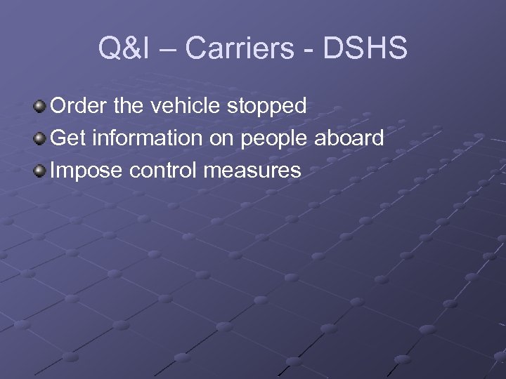 Q&I – Carriers - DSHS Order the vehicle stopped Get information on people aboard