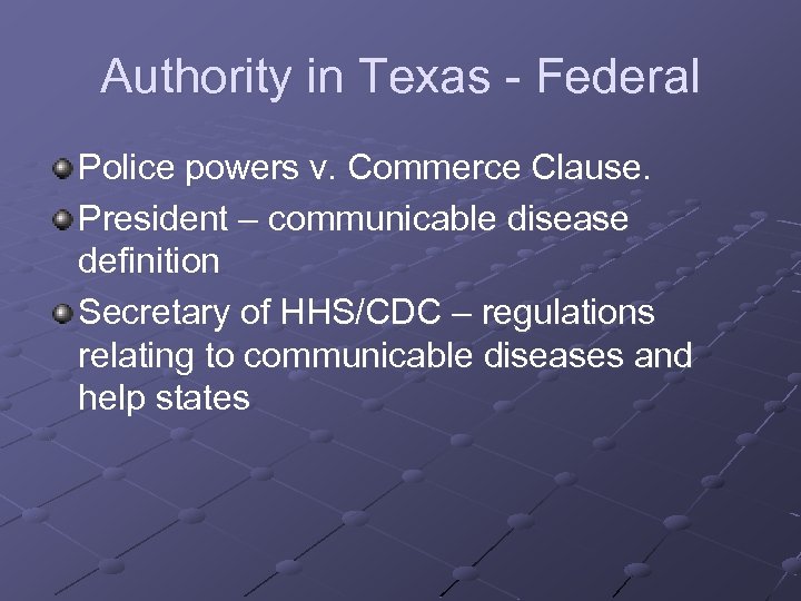 Authority in Texas - Federal Police powers v. Commerce Clause. President – communicable disease