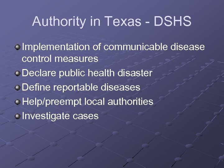 Authority in Texas - DSHS Implementation of communicable disease control measures Declare public health