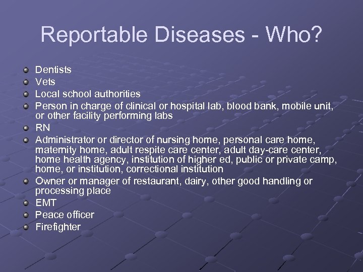 Reportable Diseases - Who? Dentists Vets Local school authorities Person in charge of clinical
