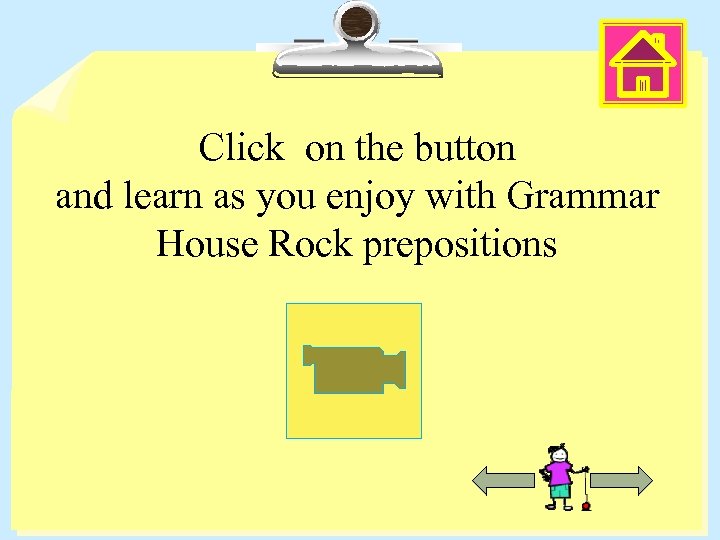 Click on the button and learn as you enjoy with Grammar House Rock prepositions