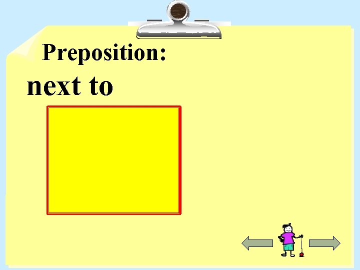 Preposition: next to 