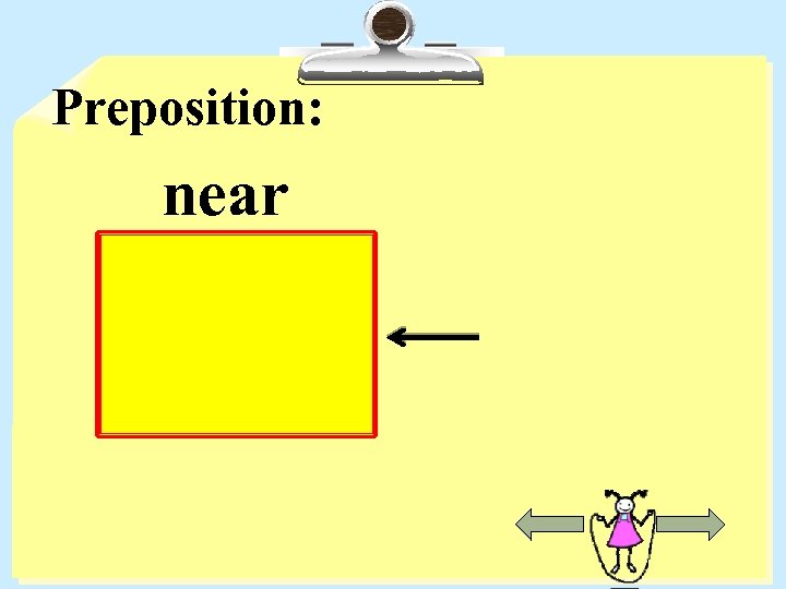 Preposition: near 