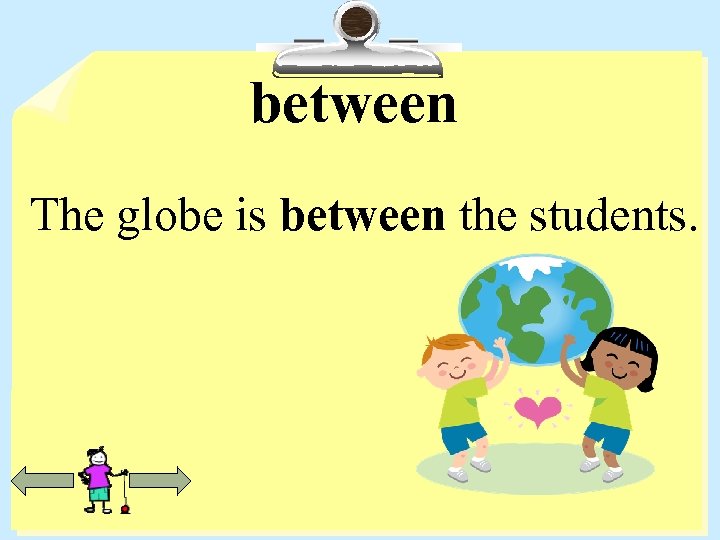 between The globe is between the students. 