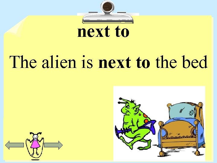 next to The alien is next to the bed 