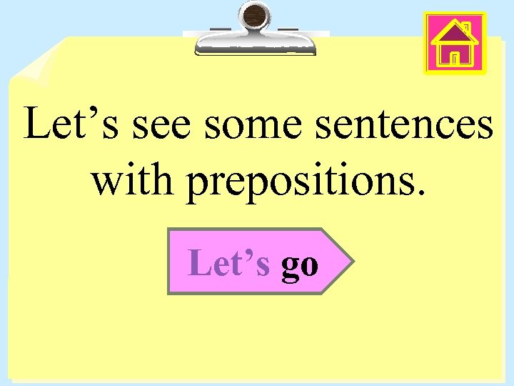 Let’s see some sentences with prepositions. Let’s go 