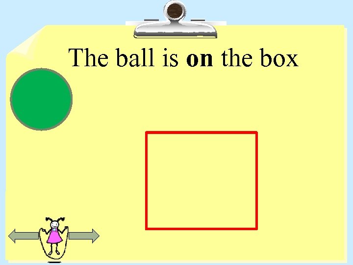 The ball is on the box 