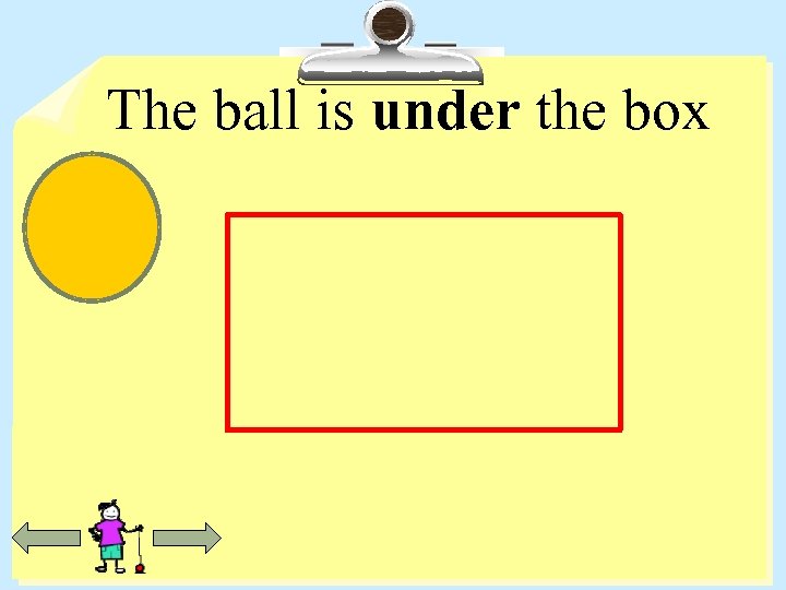 The ball is under the box 