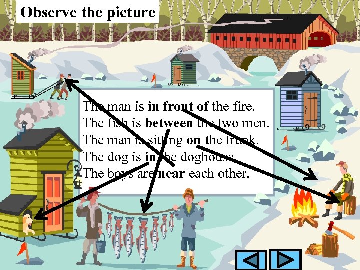 Observe the picture The man is in front of the fire. The fish is