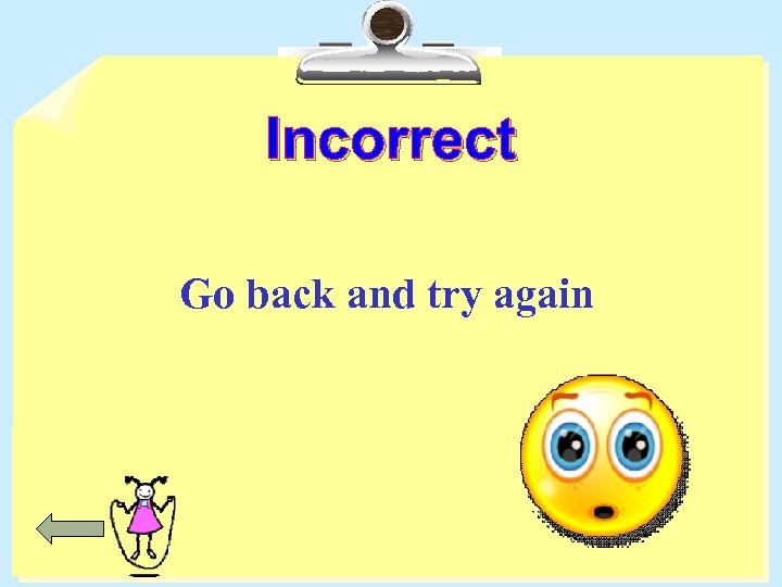 Incorrect Go back and try again 