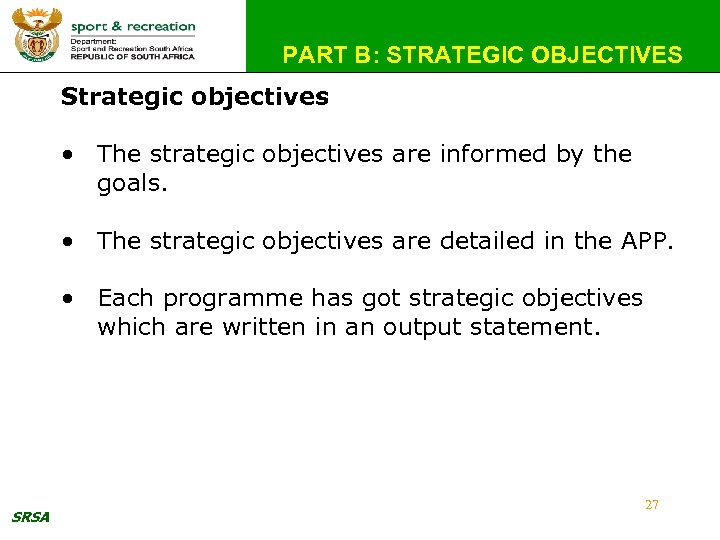 PART B: STRATEGIC OBJECTIVES Strategic objectives • The strategic objectives are informed by the