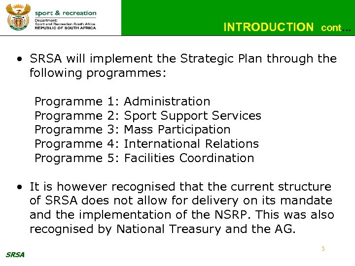 INTRODUCTION cont… • SRSA will implement the Strategic Plan through the following programmes: Programme