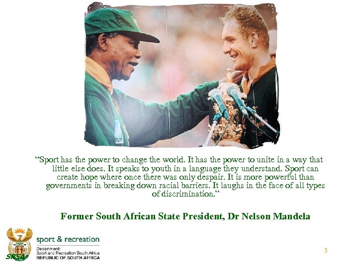 “Sport has the power to change the world. It has the power to unite