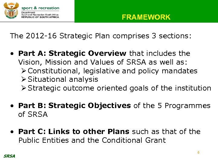 FRAMEWORK The 2012 -16 Strategic Plan comprises 3 sections: • Part A: Strategic Overview
