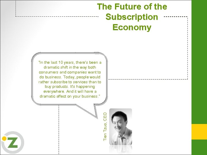 The Future of the Subscription Economy Tien Tzuo, CEO “In the last 10 years,