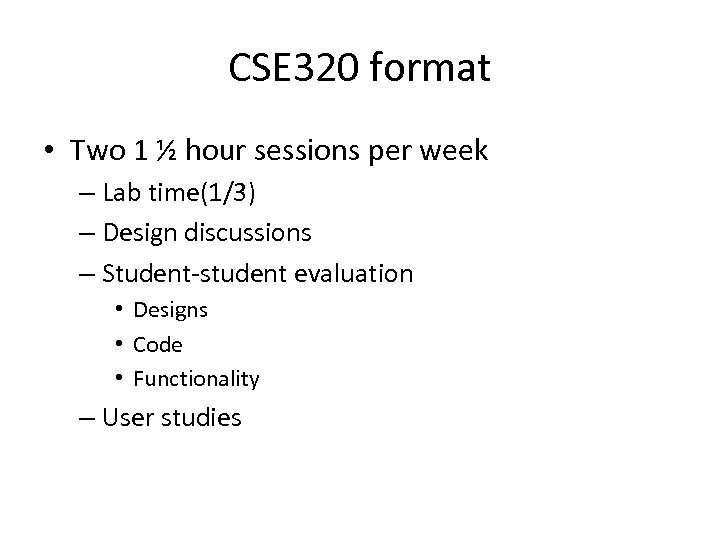 CSE 320 format • Two 1 ½ hour sessions per week – Lab time(1/3)