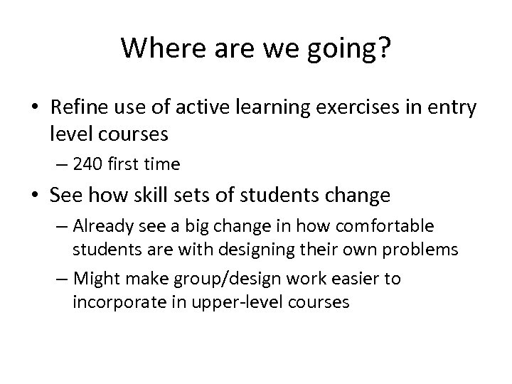 Where are we going? • Refine use of active learning exercises in entry level
