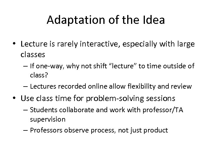 Adaptation of the Idea • Lecture is rarely interactive, especially with large classes –