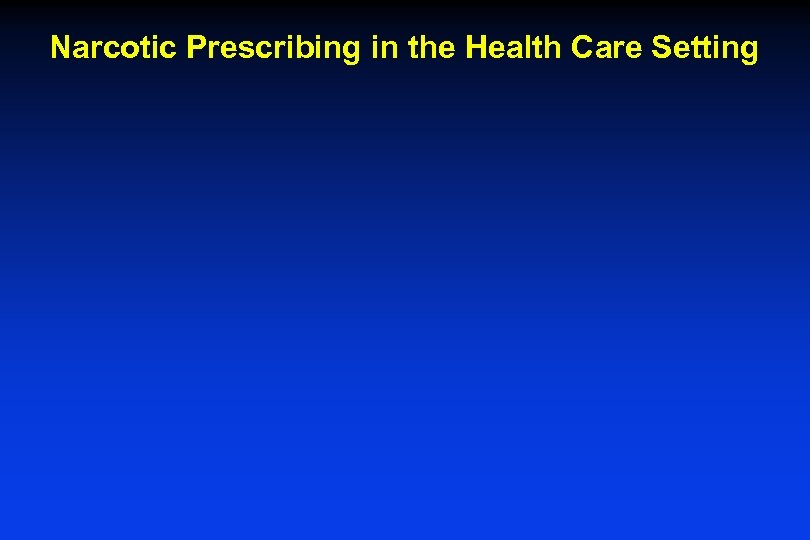 Narcotic Prescribing in the Health Care Setting 