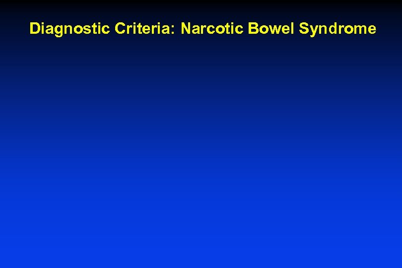 Diagnostic Criteria: Narcotic Bowel Syndrome 