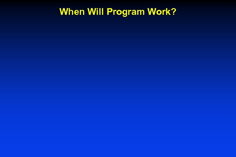 When Will Program Work? 