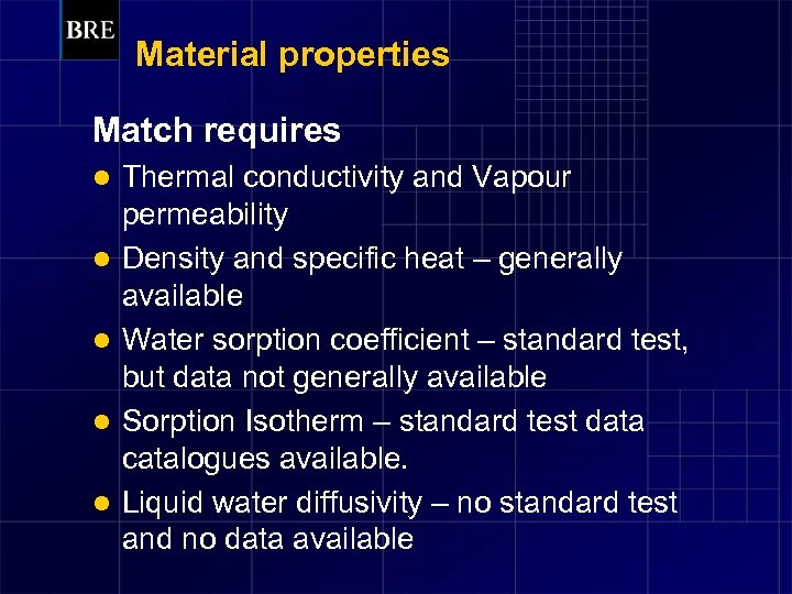 Material properties Match requires l l l Thermal conductivity and Vapour permeability Density and