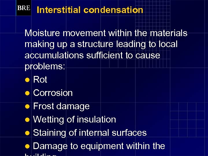 Interstitial condensation Moisture movement within the materials making up a structure leading to local