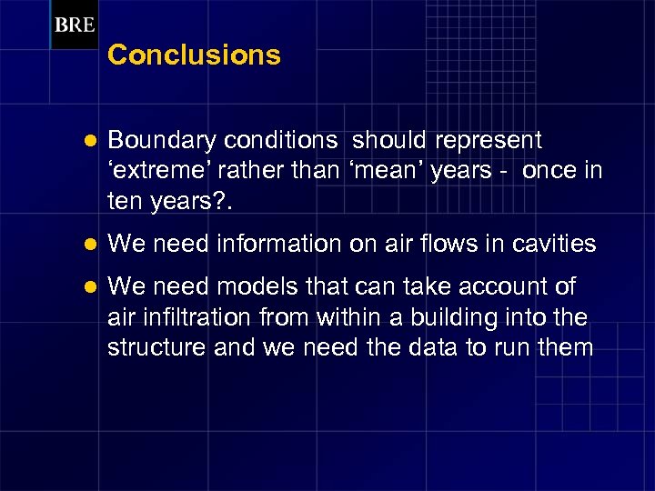 Conclusions l Boundary conditions should represent ‘extreme’ rather than ‘mean’ years - once in