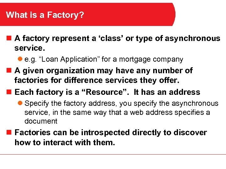 What is a Factory? n A factory represent a ‘class’ or type of asynchronous