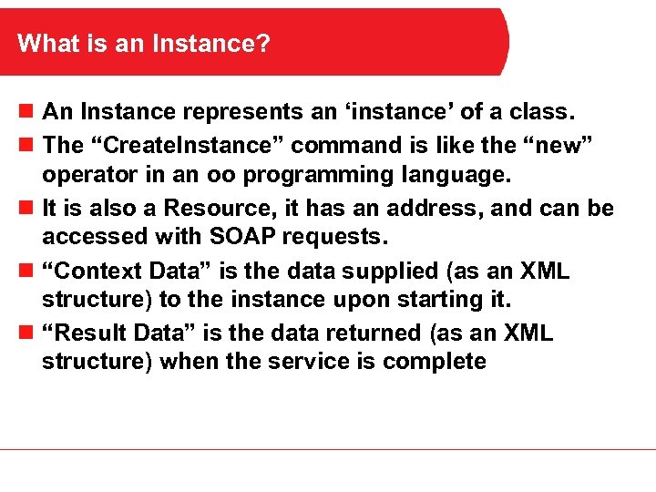 What is an Instance? n An Instance represents an ‘instance’ of a class. n