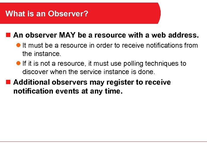 What is an Observer? n An observer MAY be a resource with a web