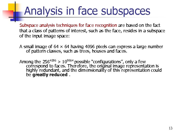 Analysis in face subspaces Subspace analysis techniques for face recognition are based on the