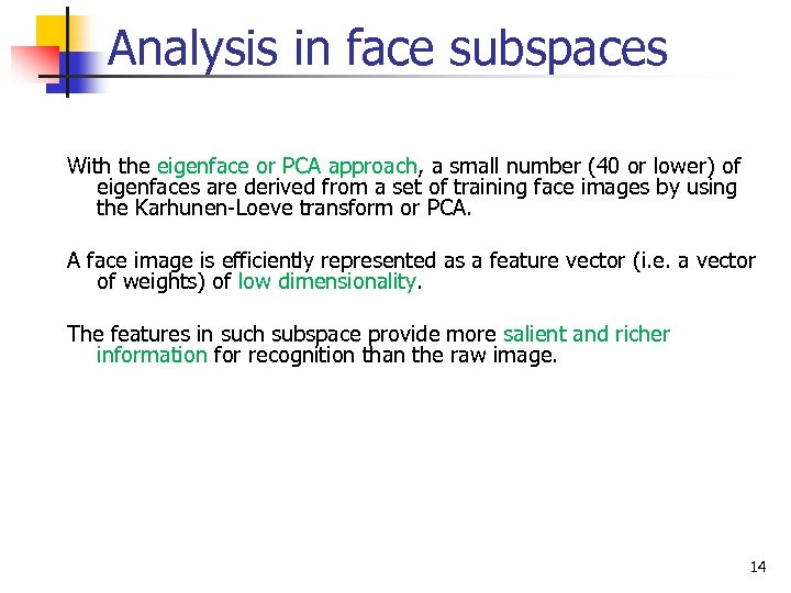 Analysis in face subspaces With the eigenface or PCA approach, a small number (40