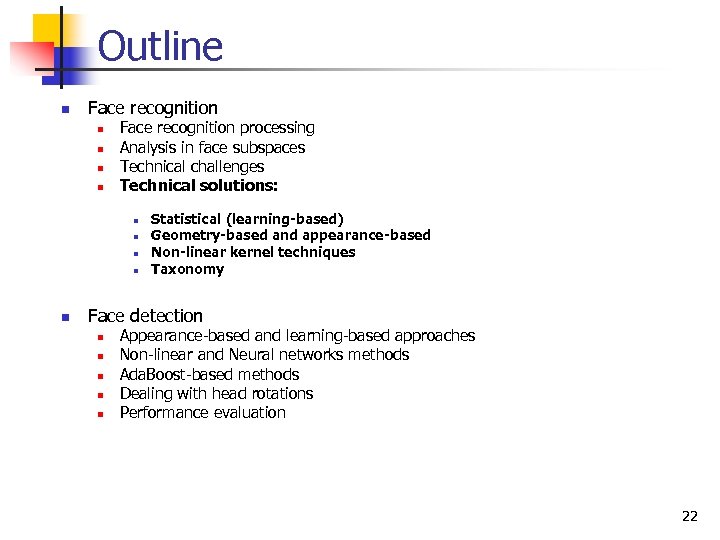 Outline n Face recognition n n Face recognition processing Analysis in face subspaces Technical