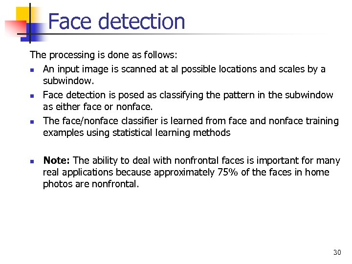 Face detection The processing is done as follows: n An input image is scanned