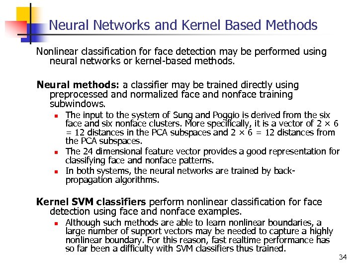 Neural Networks and Kernel Based Methods Nonlinear classification for face detection may be performed