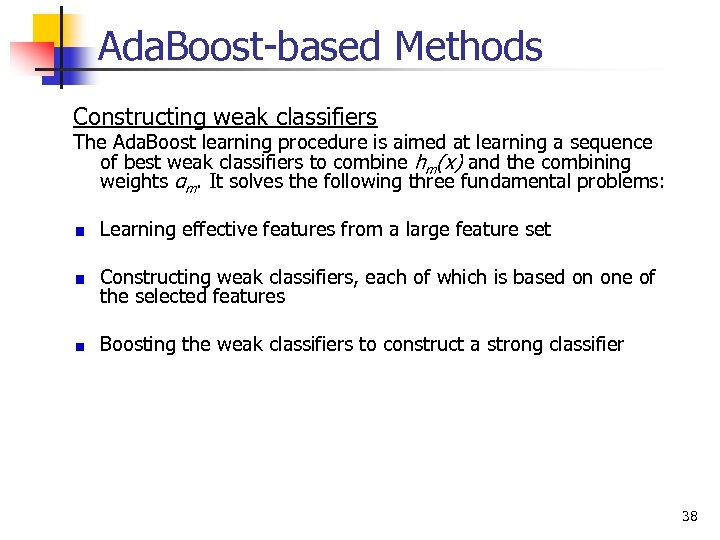 Ada. Boost-based Methods Constructing weak classifiers The Ada. Boost learning procedure is aimed at