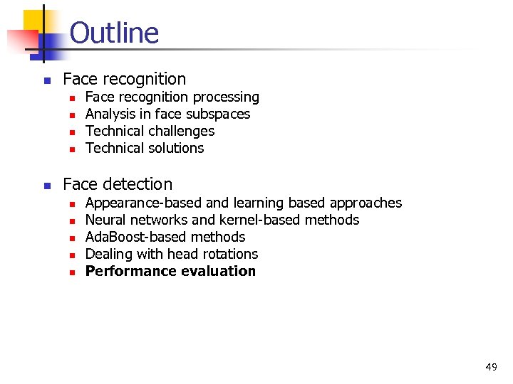 Outline n Face recognition n n Face recognition processing Analysis in face subspaces Technical