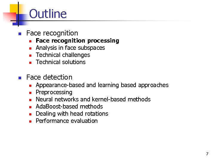 Outline n Face recognition n n Face recognition processing Analysis in face subspaces Technical