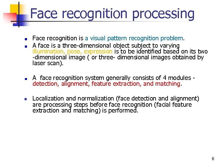 Face recognition processing Face recognition is a visual pattern recognition problem. A face is