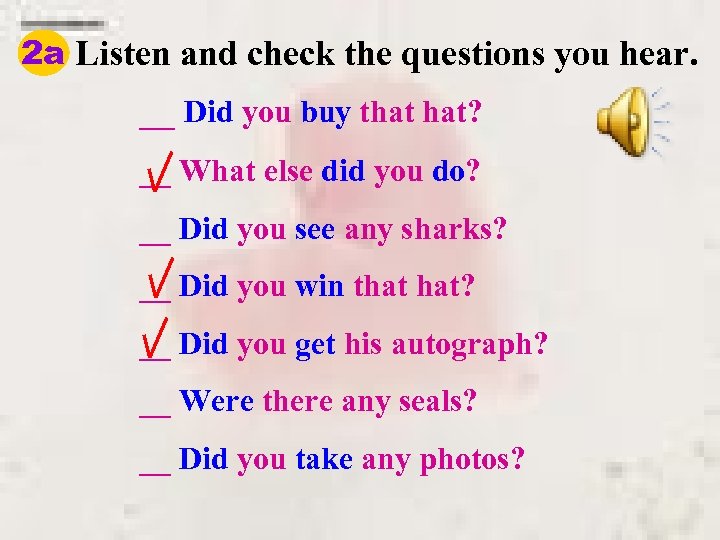 2 a Listen and check the questions you hear. __ Did you buy that
