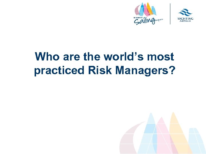 Who are the world’s most practiced Risk Managers? 