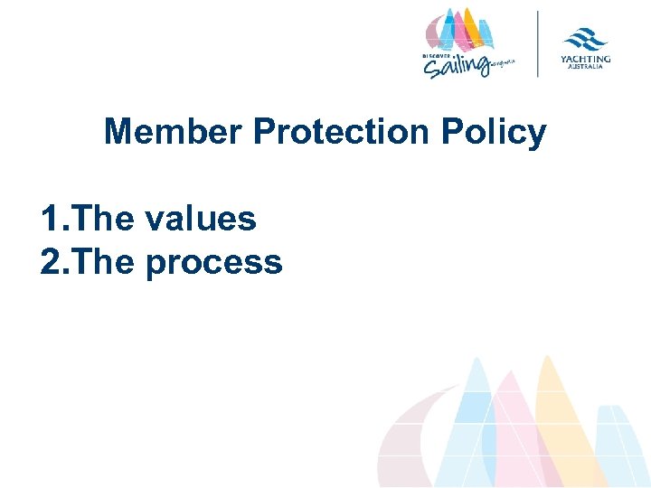 Member Protection Policy 1. The values 2. The process 