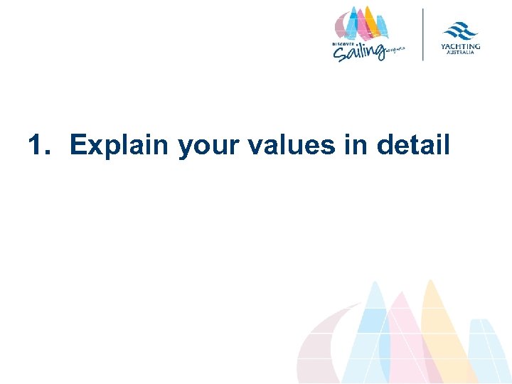 1. Explain your values in detail 