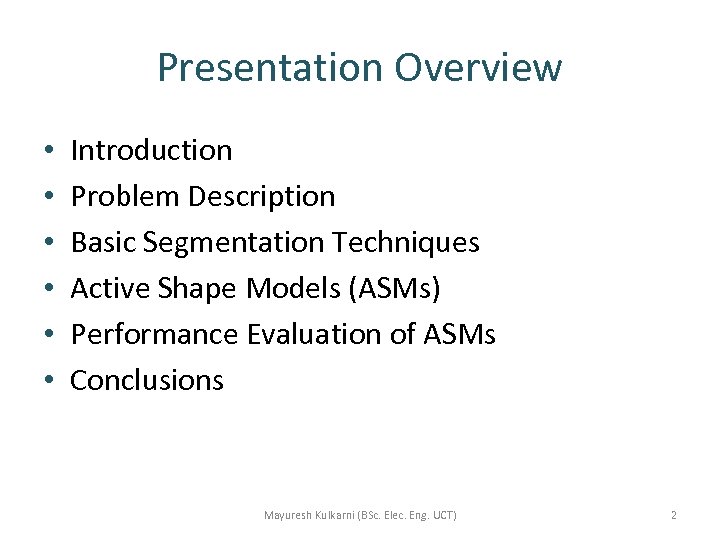 Presentation Overview • • • Introduction Problem Description Basic Segmentation Techniques Active Shape Models