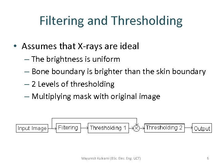 Filtering and Thresholding • Assumes that X-rays are ideal – The brightness is uniform
