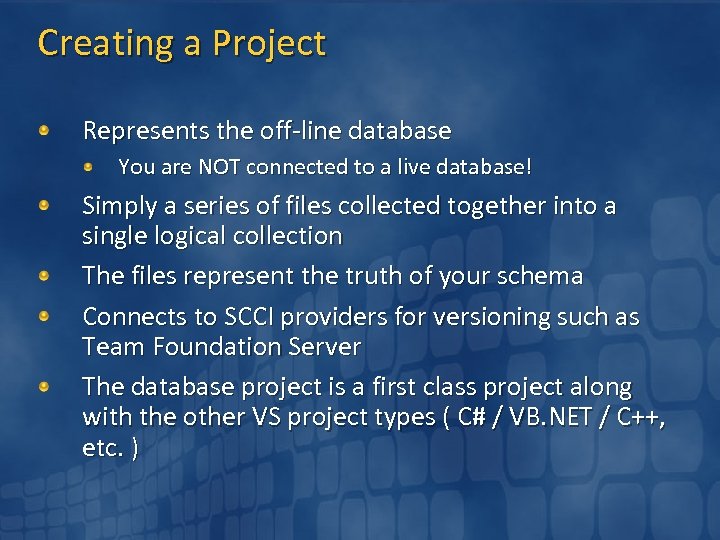 Creating a Project Represents the off-line database You are NOT connected to a live
